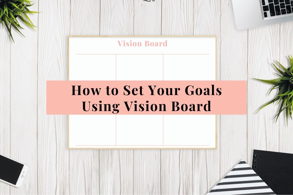 How to Set Your Goals Using Vision Board